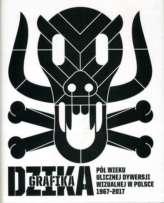 Dzika Grafika Pół wieku ulicznej dywersji wizualnej w Polsce