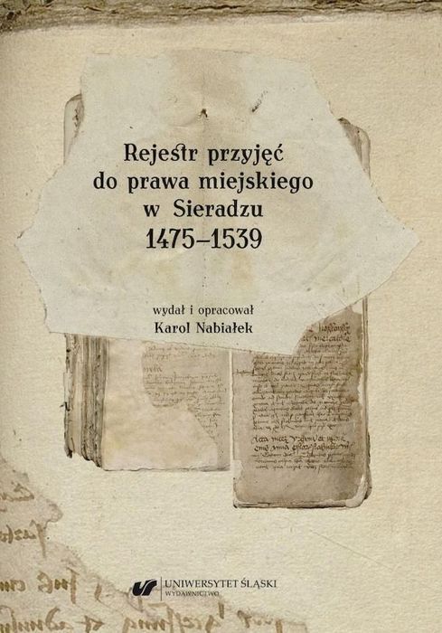 Rejestr Przyjęć Do Prawa Miejskiego W Sieradzu Wydawnictwo Uniwersytetu Śląskiego Nowa Nieużywana