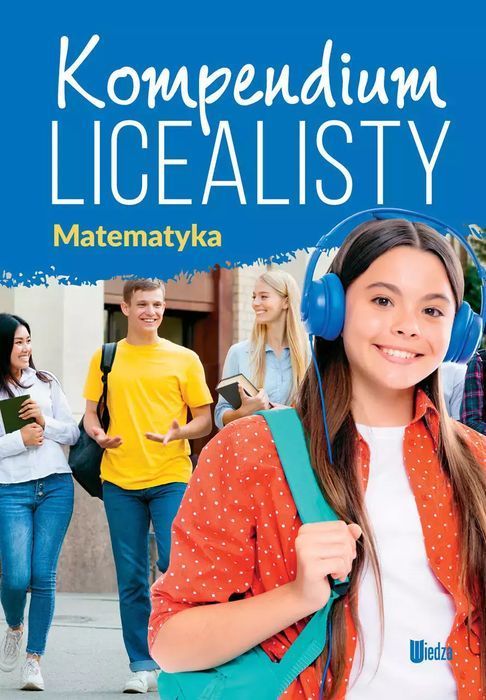 Matematyka. Kompendium licealisty. Wiedza. Nowy Produkt