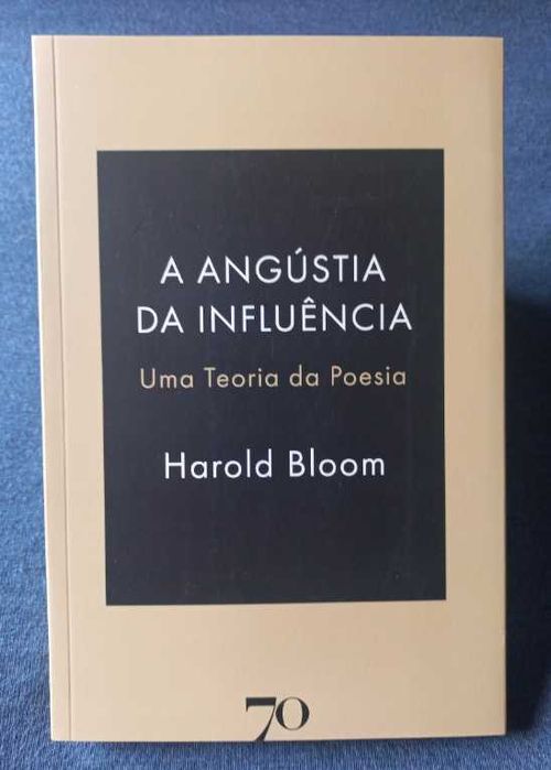 A Angústia da Influência; Uma Teoria da Poesia - Harold Bloom
