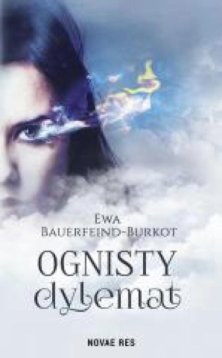 Ognisty dylemat Novae Res Ewa Bauerfeind-Burkot Rok wydania: 2018,