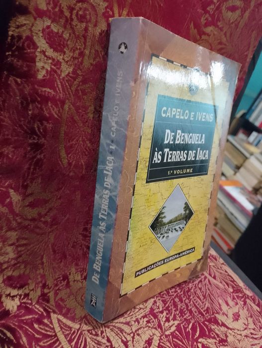 De Benguela às Terras de Iaca - Capelo e Ivens