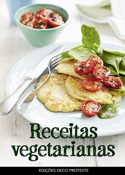 RECEITAS VEGETARIANAS - Refeições saborosas sem carne nem peixe.