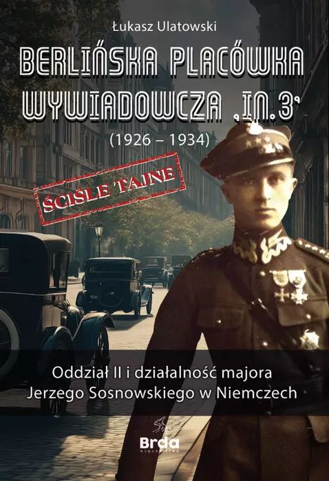 Berlińska Placówka Wywiadowcza In.3 (1926-1934). Oddział Ii I Działalność Majora Jerzego Sosnowskiego W Niemczech. Nowy Produkt