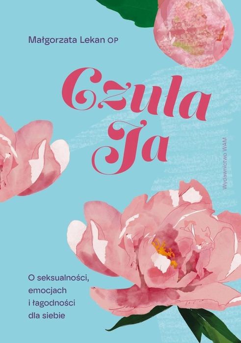 Czuła Ja. O seksualności, emocjach i łagodności. WAM Małgorzata