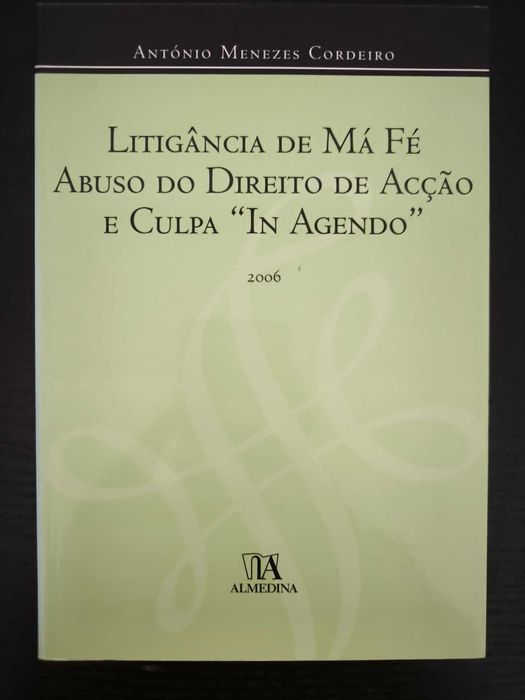 A litigância de má-fé, abuso do direito de ação e culpa "in agendo" - Menezes Cordeiro