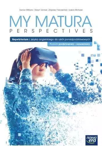 My Matura Perspectives. Język angielski. Repetytorium. Szkoły ponadpodstawowe. Poziom podstawowy i rozszerzony. Nowa Era. Nowy Produkt