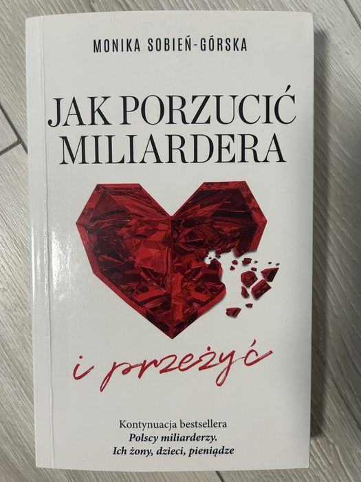 Prawie nowa książka " Jak porzucić miliardera i przeżyć " Monika Sobień - Górska