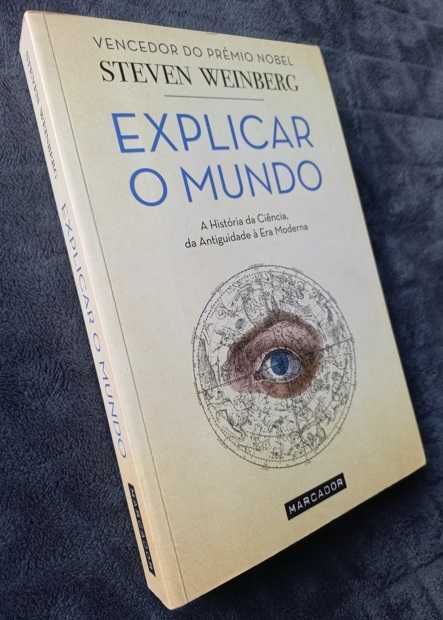 Explicar o Mundo - Steven Weinberg