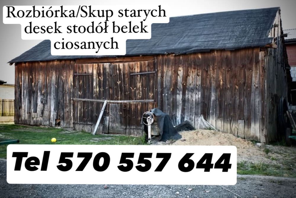 Rozbiórka / Skup starych desek, stodół, belek ciosanych