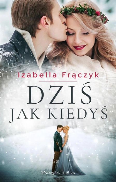 Dziś jak kiedyś Prószyński i S-ka Izabella Frączyk Rok wydania: