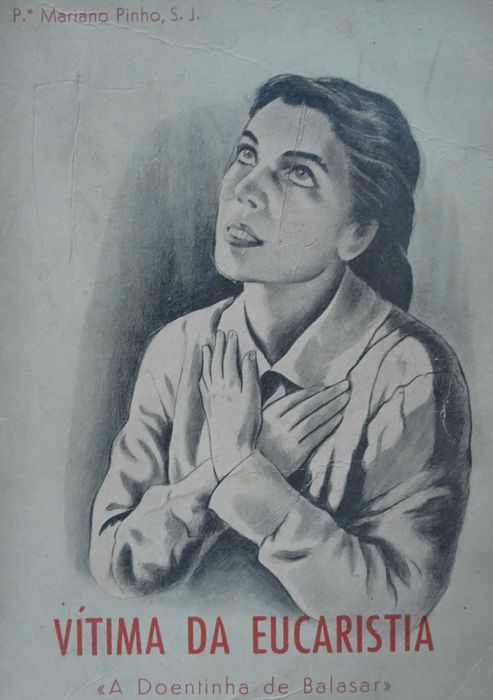 Alexandrina Maria da Costa - A Doentinha de Balasar (Uma Vitima da Eucaristia) - 1º Edição 1958