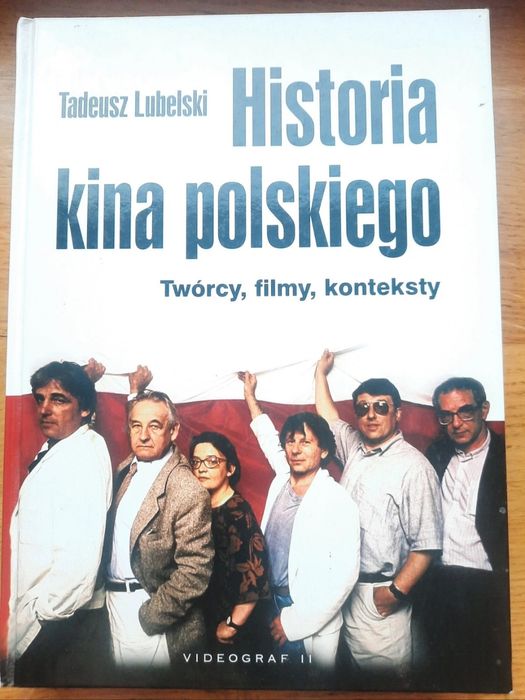 "Historia kina polskiego. Twórcy, filmy, konteksty" Tadeusz Lubelski
