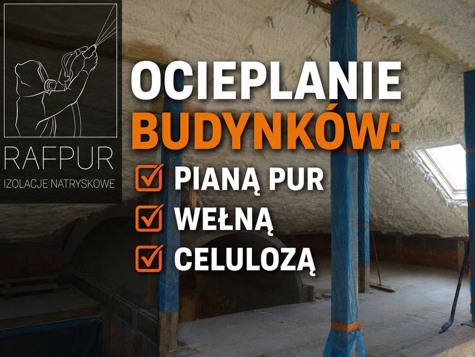 SUPER CENA !!! Izolacje Natryskowe - Ocieplenie Poddasza pianą - Piana PUR - Celuloza - Wełna