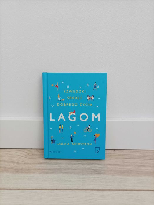 LAGOM - Szwedzki sekret dobrego życia | Lola A. Akerstrom | Książka
