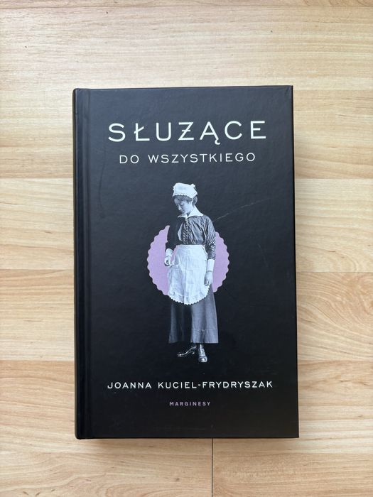 Książka Służące do wszystkiego Joanna Kuciel-Frydryszak nowa