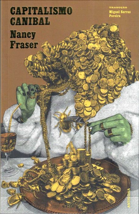 NANCY FRASER «Capitalismo Canibal» Omnívoro, o capital destrói-nos.