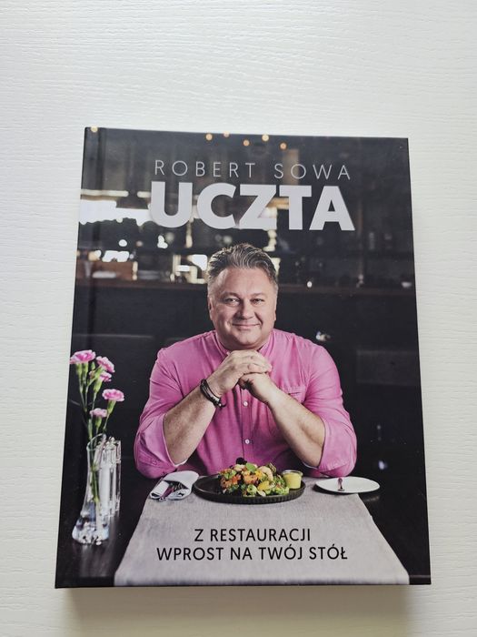Książka kucharska Robert Sowa Uczta Z restauracji wprost na Twój stół