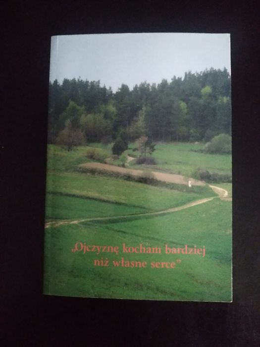 "Ojczyznę kocham bardziej niż własne serce "- praca zbiorowa
