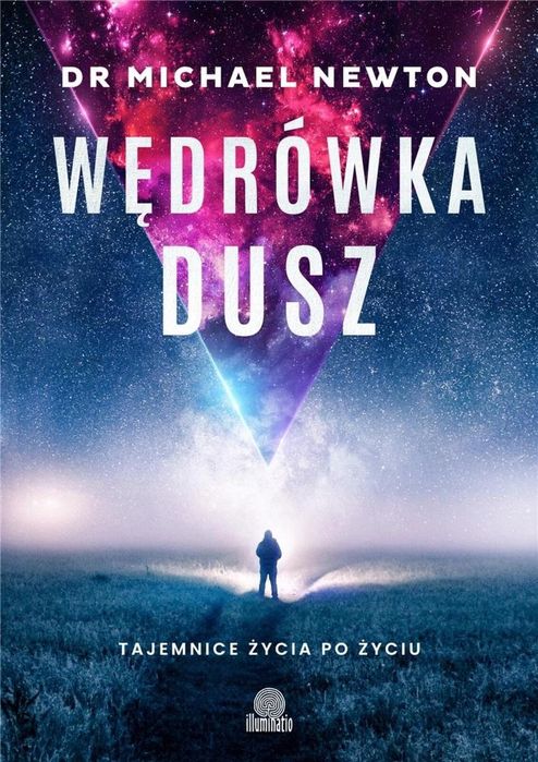 Wędrówka dusz. Tajemnice życia po życiu Illuminatio Michael Newton