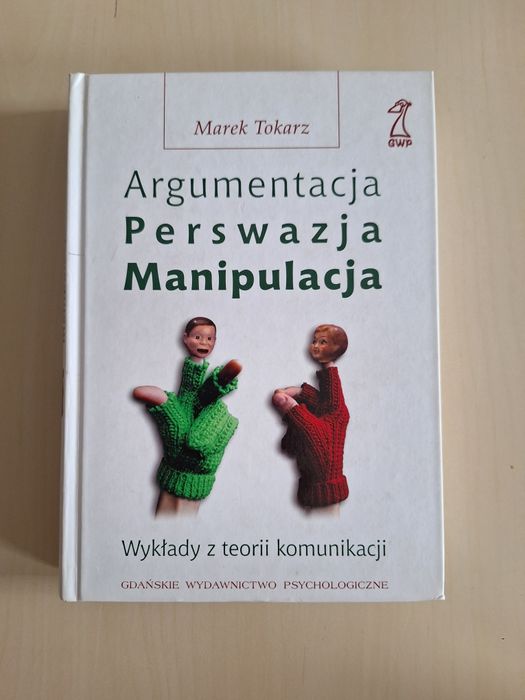 Marek Tokarz Argumentacja Perswazja Manipulacja