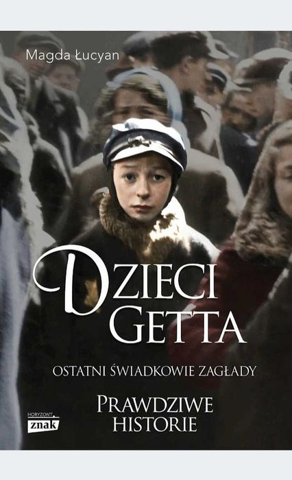 Dzieci Getta. Ostatni świadkowie zagłady Magda Łucyan