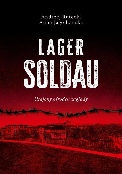 Lager Soldau. Utajony Ośrodek Zagłady