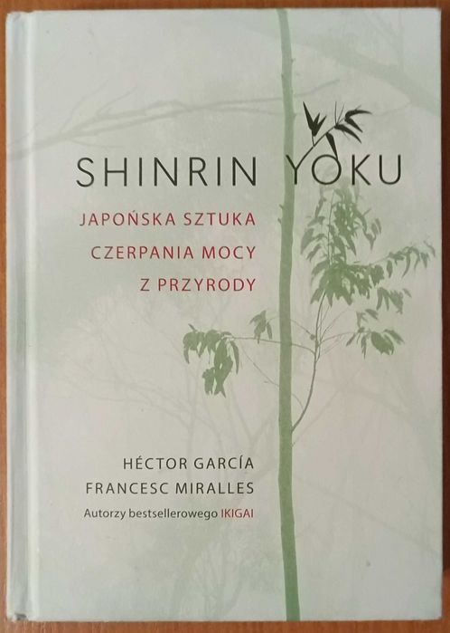 Hector Garcia, Francesc Miralles "Shinrin Yoku. Japońska sztuka czerpania mocy z przyrody"