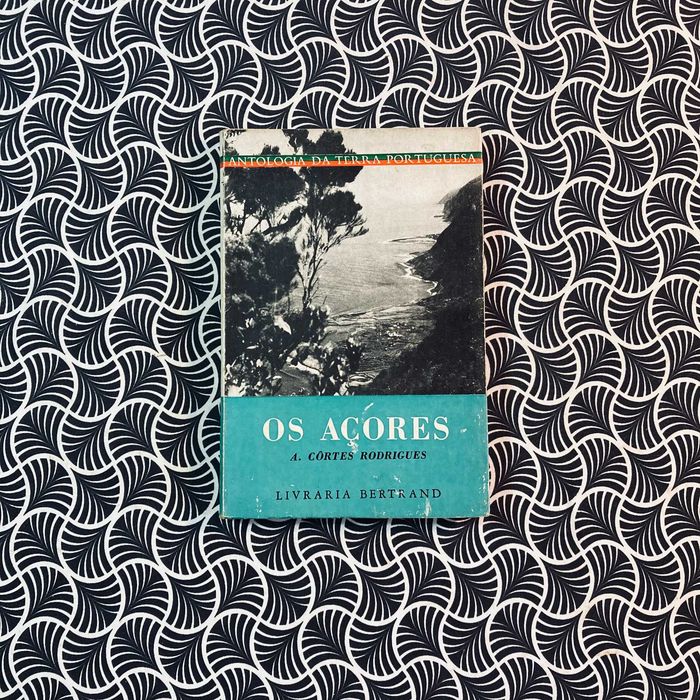 Antologia da Terra Portuguesa: Os Açores - A. Côrtes Rodrigues