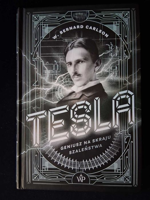 W. Bernard Carlson - Tesla. Geniusz na Skraju Szaleństwa