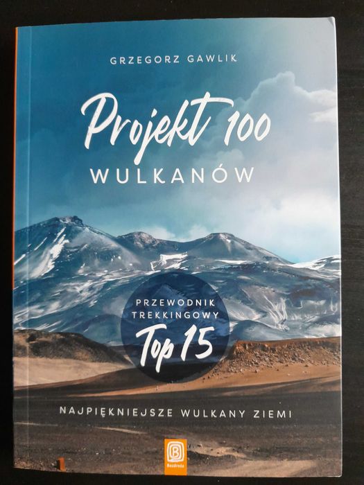 Projekt 100 wulkanów. Przewodnik trekkingowy TOP 15. Grzegorz Gawlik