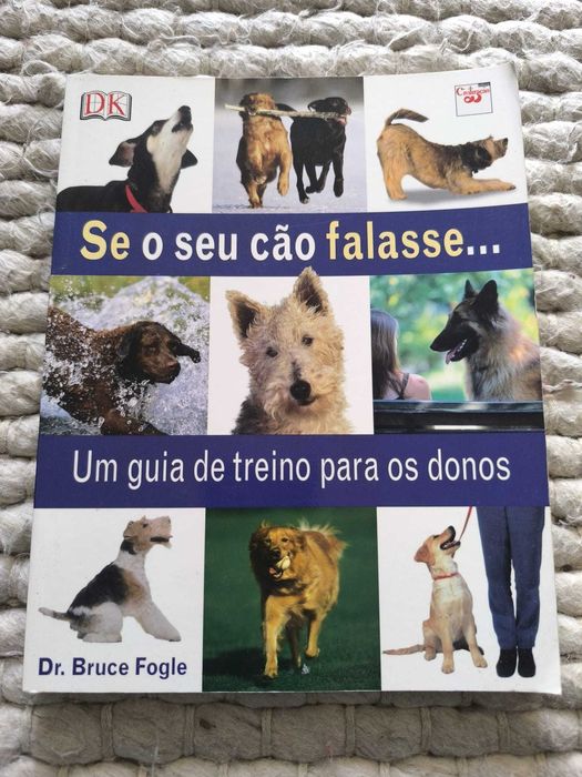 "Se o Seu Cão Falasse... Um guia de treino para os donos" Bruce Fogle