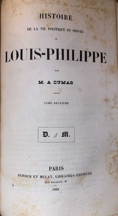 Histoire de la vie politique et privé de Louis-Philippe, par M. A. Dumas, 1852