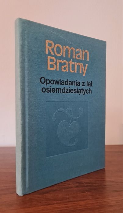 Opowiadania z lat osiemdziesiątych - Roman Bratny
