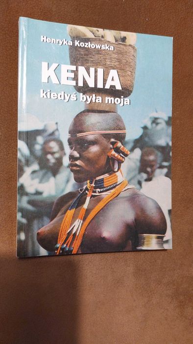 Henryka Kozłowska Kenia kiedyś była moja