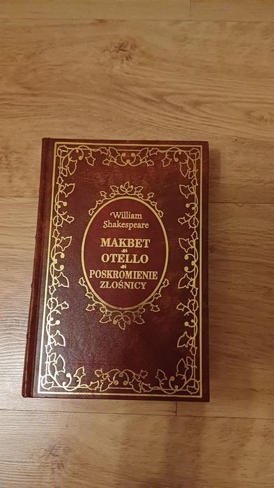 Makbet, Otello, Poskromienie złośnicy- William Shakespeare