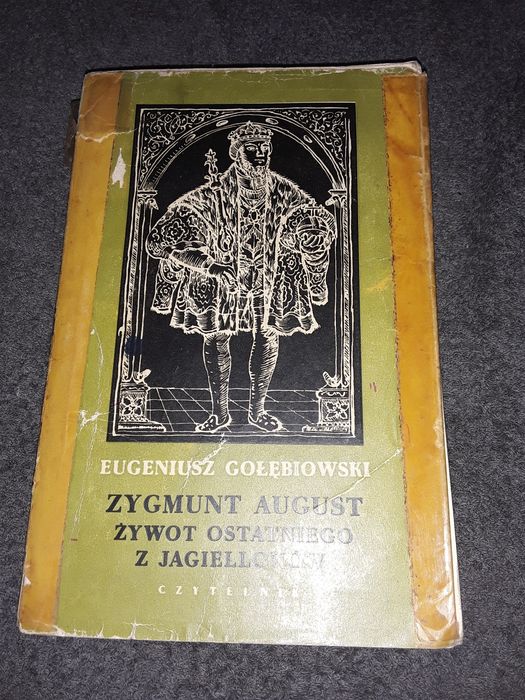 Zygmunt August żywot ostatniego z Jagiellonów Eugeniusz Gołębiowski
