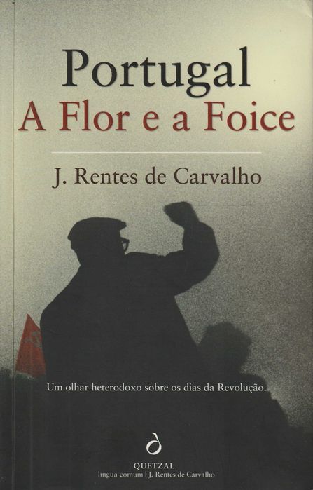 Portugal, a Flor e a Foice - J. Rentes de Carvalho