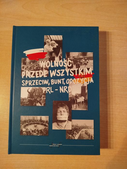 Wolność przede wszystkim Sprzeciw,bunt, opozycja PRL-NRD
