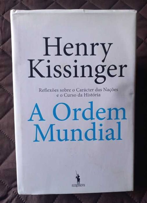 A Ordem Mundial - Henry Kissinger (Reflexões sobre o Carácter das Nações e o Curso da História)