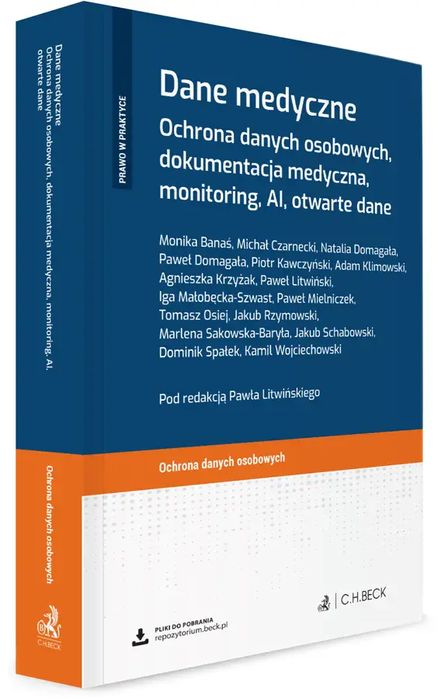 Dane medyczne. Ochrona danych osobowych, dokumentacja medyczna, monitoring, AI, otwarte dane + wzory do pobrania. C.H. Beck