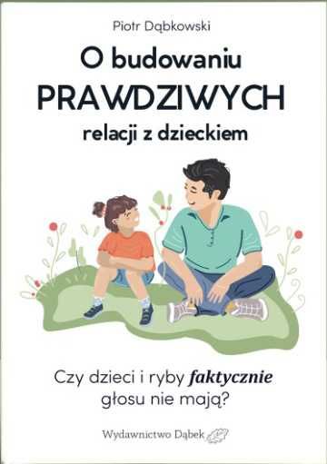 O budowaniu prawdziwych relacji z dzieckiem