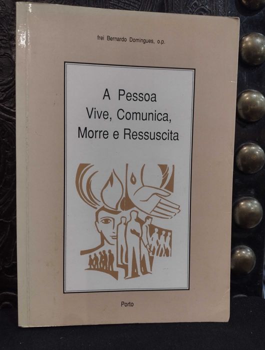 A Pessoa Vive, Comunica, Morre e Ressuscita - Frei Bernardo Domingues