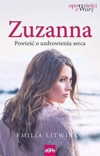 Zuzanna. Powieść O Uzdrowieniu Serca