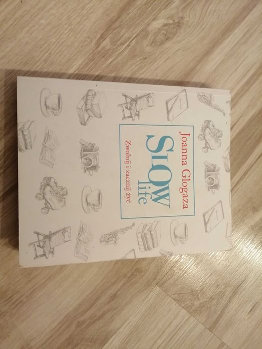 Joanna Glogaza Slow life Zwolnij i zacznij żyć