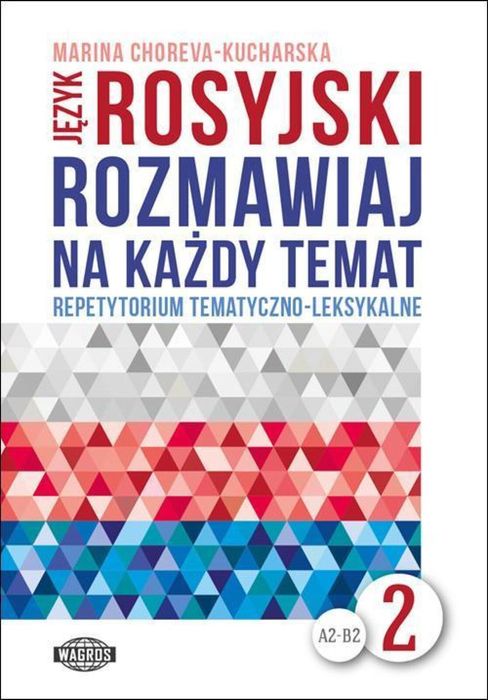 Rozmawiaj na każdy temat - język rosyjski 2 Wagros Choreva-Kucharska