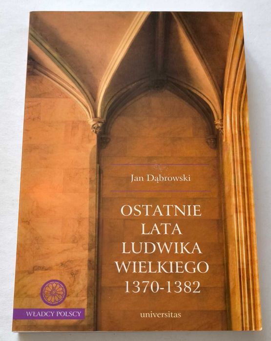 Ostatnie lata Ludwika Wielkiego 1370- 1382, Jan Dąbrowski, NOWA UNIKAT