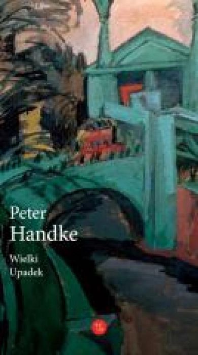 Wielki Upadek Eperons-Ostrogi Peter Handke Rok wydania: 2025, oprawa: