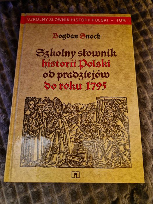 Szkolny słownik historii Polski od pradziejów do roku 1795
