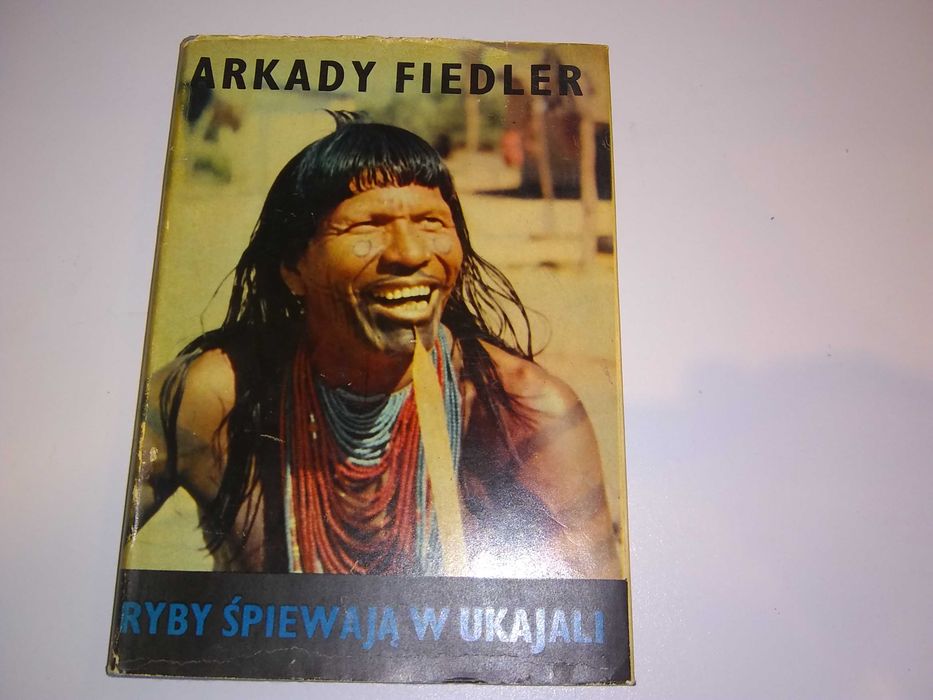 Ryby śpiewają w ukajali autor Arkady Fiedler,rok wydania 1971 książka